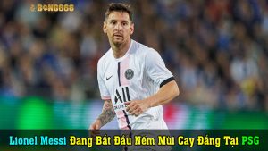 Lionel Messi Đang Bắt Đầu Nếm Mùi Cay Đắng Tại PSG