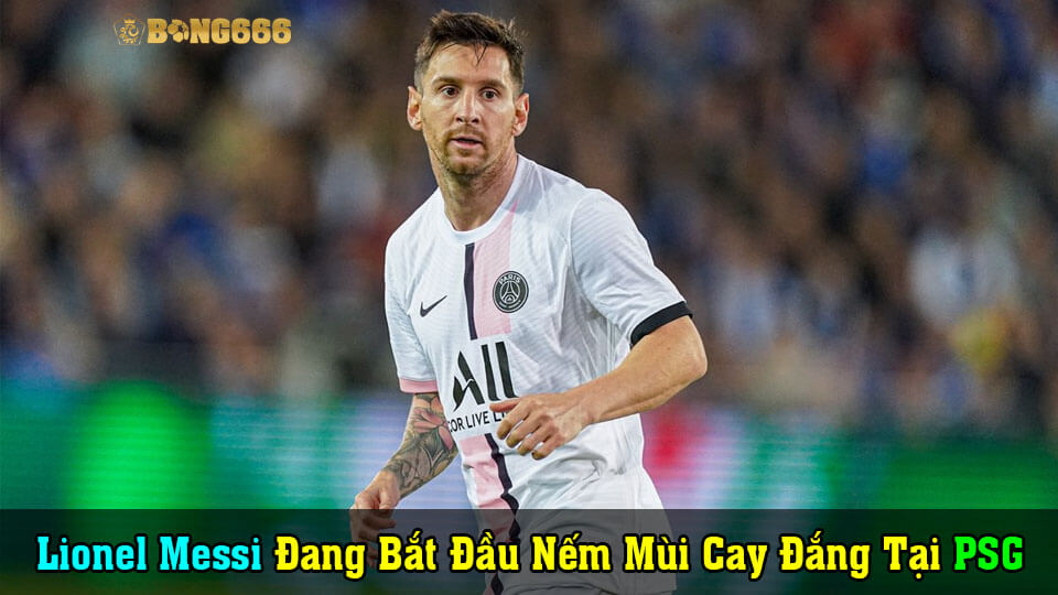 Lionel Messi Đang Bắt Đầu Nếm Mùi Cay Đắng Tại PSG