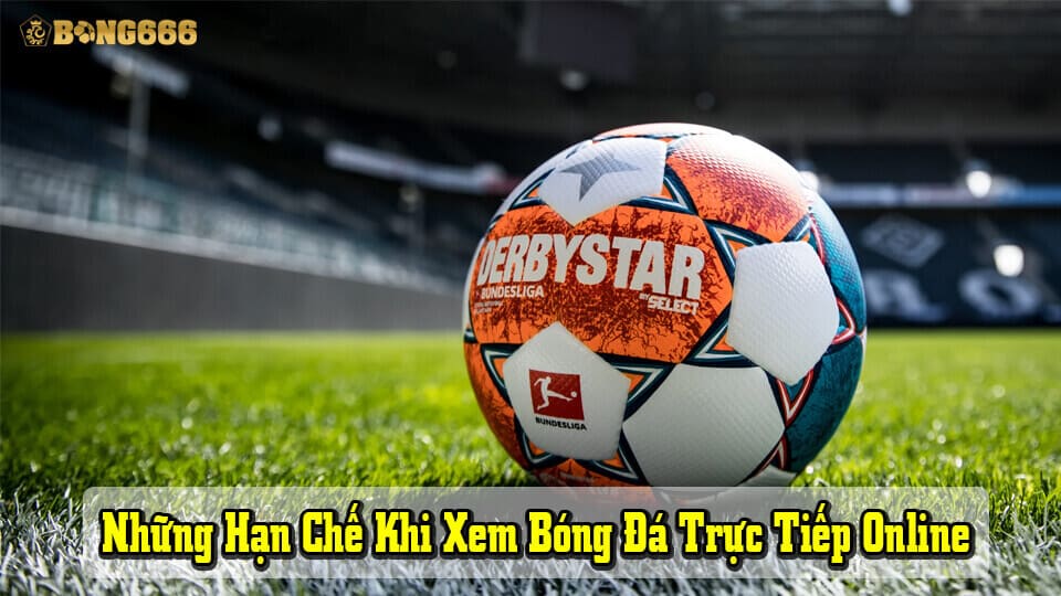 Hạn chế khi xem đá banh trực tiếp online
