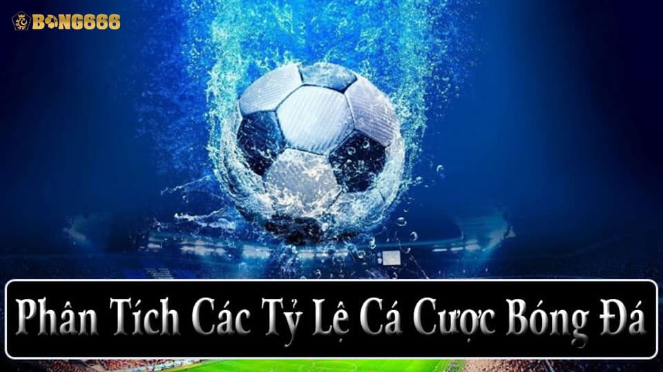 Phân tích các tỷ lệ cá cược bóng đá