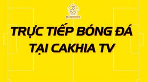 Cakhia link - Kênh Xem Trực Tiếp Bóng Đá Chất Lượng Cao Full HD
