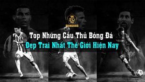 Top Những Cầu Thủ Bóng Đá Đẹp Trai Nhất Thế Giới Hiện Nay