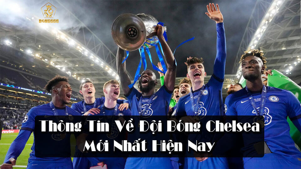 ChelseaLiệt Kê Các Thông Tin Về Đội Bóng Chelsea Mới Nhất Hiện Nay