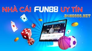 Review Nhà Cái Fun88 Uy Tín