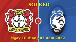 Soi Kèo Bóng Đá 18/3 - Leverkusen vs Atalanta, Roma vs Vitesse