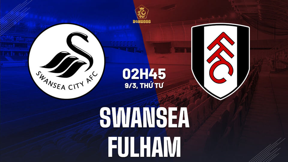 Soi Kèo Bóng Đá 9/3 - Kèo Thơm Hạng Nhất Anh Swansea vs Fulham