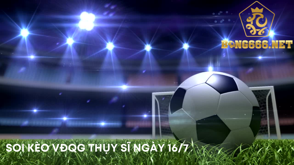 Soi kèo VĐQG Thụy Sĩ ngày 16/7-Chơi là thắng-LINK ST666