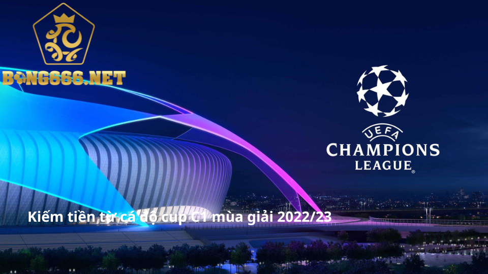 Kiếm tiền từ cá độ cup C1 mùa giải 2022/23