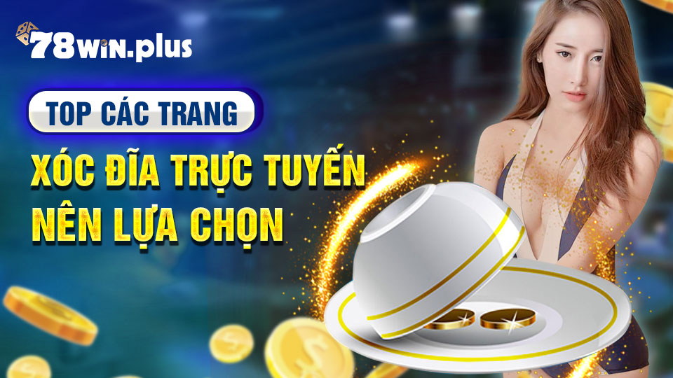 Top Các Trang Xóc Đĩa Trực Tuyến Uy Tín Nhất Hiện Nay