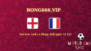 Soi kèo Anh vs Pháp, 02h ngày 11/12-World Cup 2022