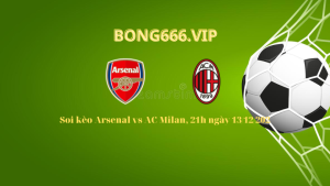 Soi kèo Arsenal vs AC Milan, 21h ngày 13/12/2022