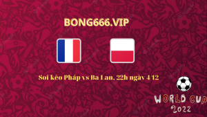 Soi kèo Pháp vs Ba Lan, 22h ngày 4/12