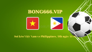 Soi kèo Việt Nam vs Philippines, 18h ngày 14/12