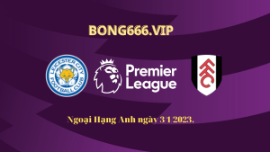 Soi kèo Leicester vs Fulham & Everton vs Brighton