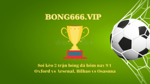 Soi kèo 2 trận bóng đá hôm nay 9/1